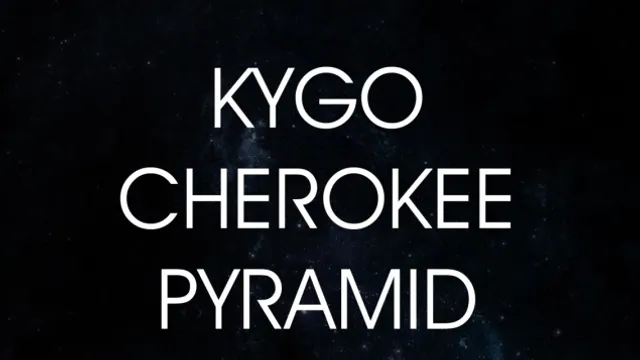 Kygo, Pyramid, Cherokee & Phen