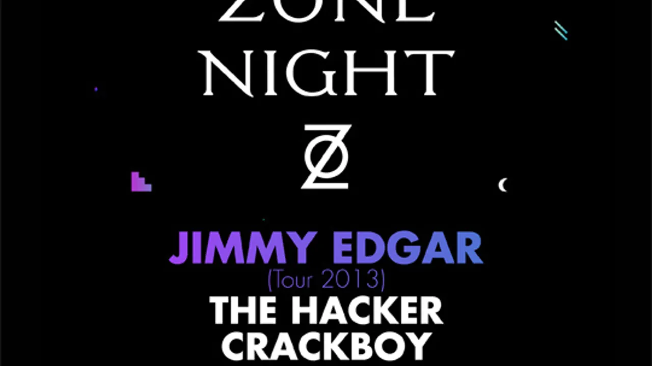 ZONE : Jimmy Edgar, The Hacker, Crackboy