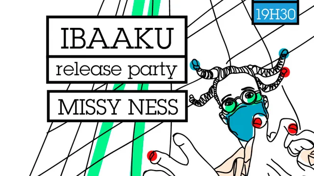 REPORTÉ - Ibaaku (release party) + Missy Ness _ 10 Dec _ Badaboum