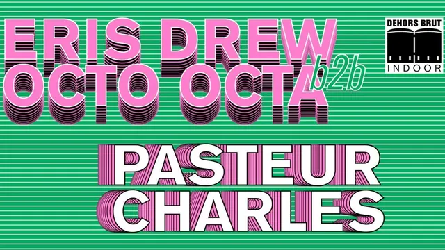 Dehors Brut Indoor: Octo Octa B2B Eris Drew, Pasteur Charles