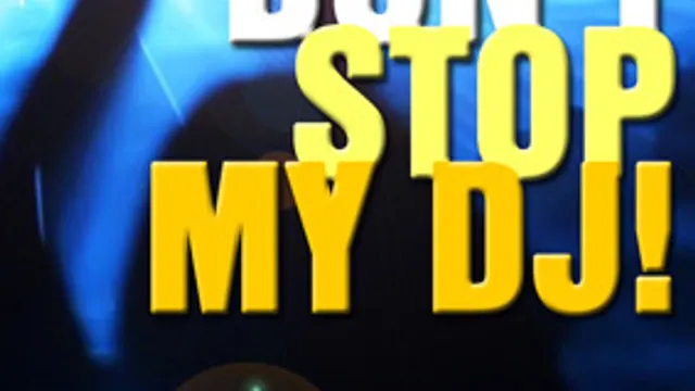 Don't Stop My DJ!