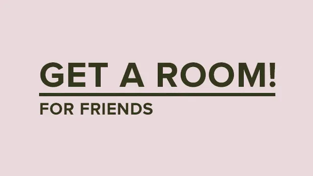 Get a Room for friends