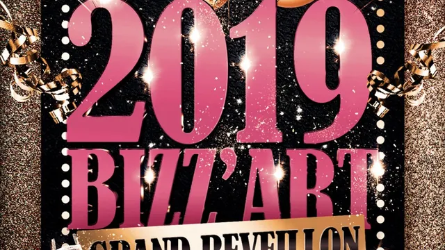 2019 BIZZ’ART GRAND REVEILLON  LUNDI 31 DECEMBRE 2018  DE 22H A 5H30