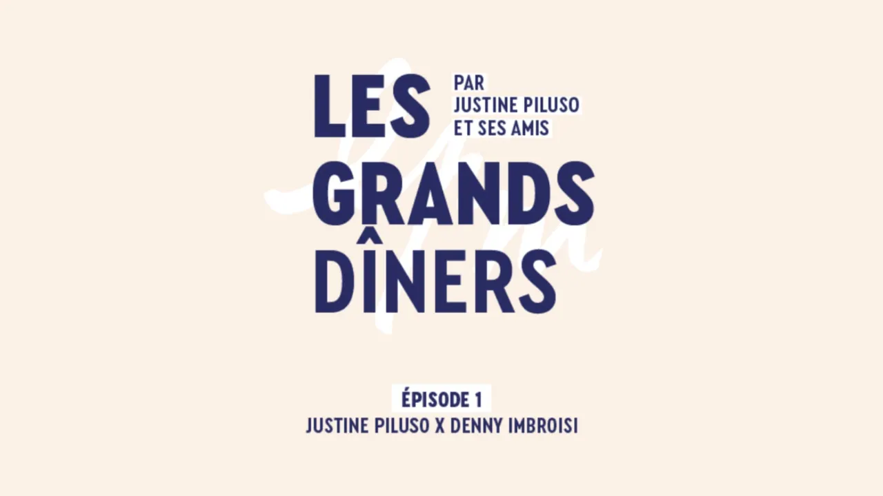 Les grands dîners - Episode 1 : Justine Piluso & Denny Imbroisi