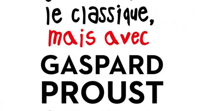 J'aime pas le classique, mais avec Gaspard Proust j'aime bien