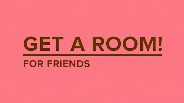Get a Room for friends