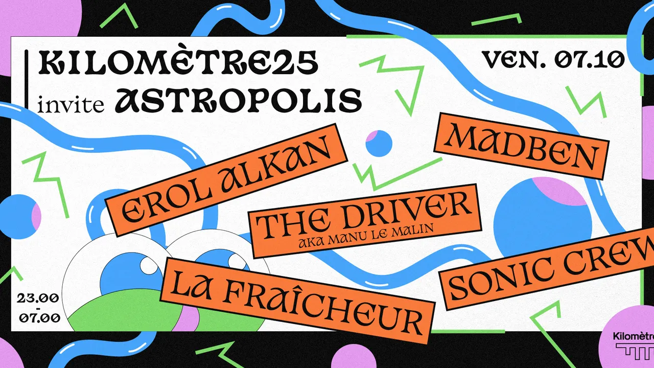 Astropolis x Kilomètre25 : Erol Alkan • Madben • The Driver (aka Manu Le Malin) • La Fraîcheur