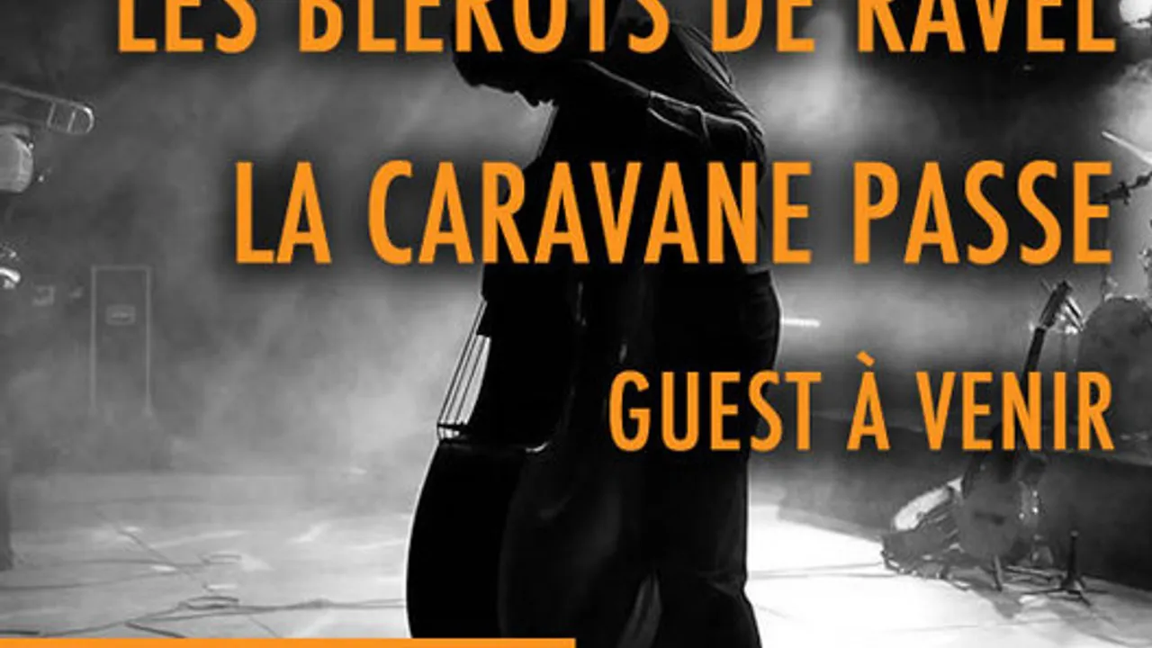 Les Blérots de RAVEL + La Caravane Passe + Guest