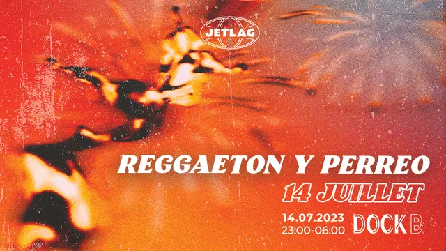 14 JUILLET // JET LAG : REGGAETON Y PERREO