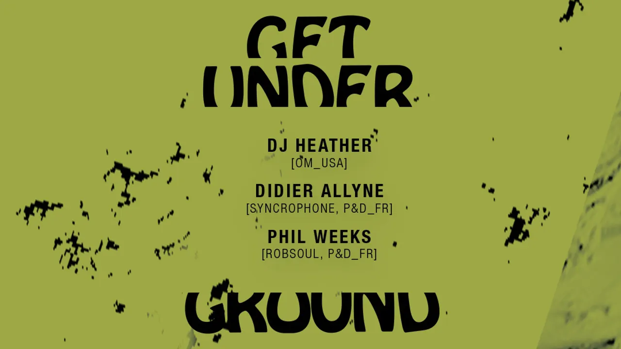 Get Underground w/ Heather, Didier Allyne, Phil Weeks