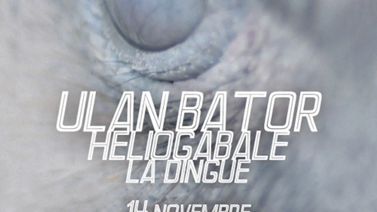 Ulan Bator + Heliogabale + La Dingue