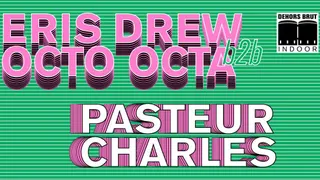 Dehors Brut Indoor: Octo Octa B2B Eris Drew, Pasteur Charles