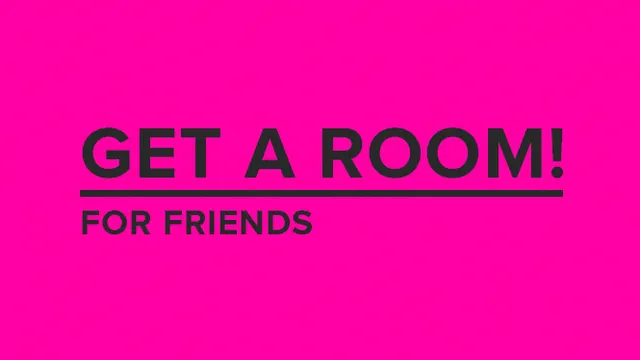 Get a Room for friends