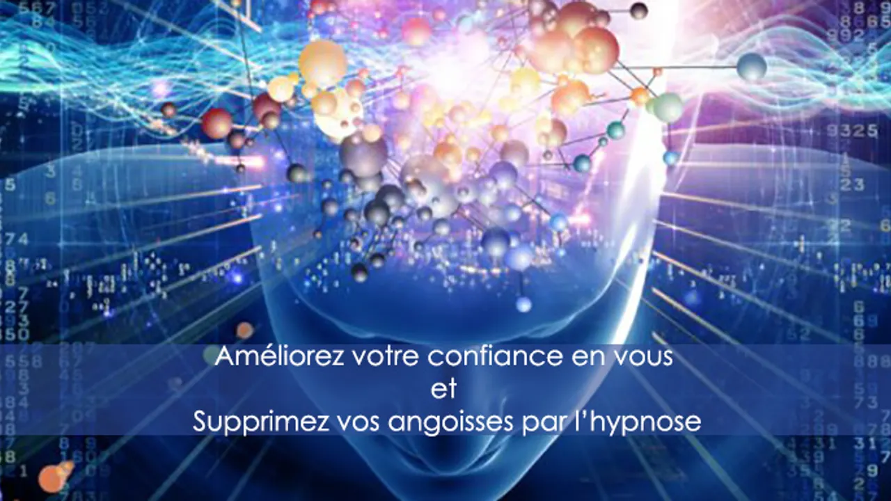 Renforcez votre confiance en vous et Supprimez vos angoisses par l'hypnose