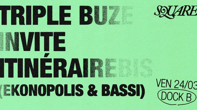 SQUARE (dj set) : Triple Buze invite Itinérairebis (Ekonopolis & Bassi)// DOCK B