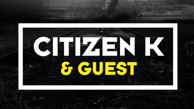 MONSEIGNEUR PRÉSENTE : CITIZEN K & GUEST