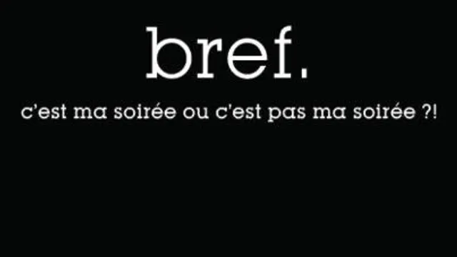 Bref, c'est ma soirée ou c'est pas ma soirée ?