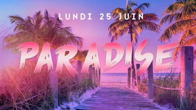 PARADISE 3RD OPUS l LUNDI 25 JUIN