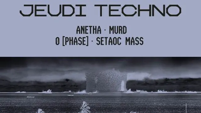 Jeudi Techno avec Ø [Phase], Anetha,  Setaoc Mass, Murd