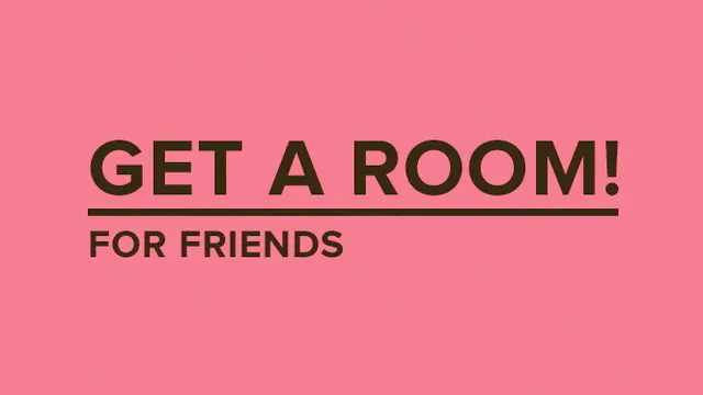 Get a Room for friends