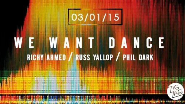 We Want Dance : Richy Ahmed, Russ Yallop & Phil Dark