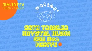 Matcha': Seth Troxler, Krystal Klear, S3A (Live), Maxye