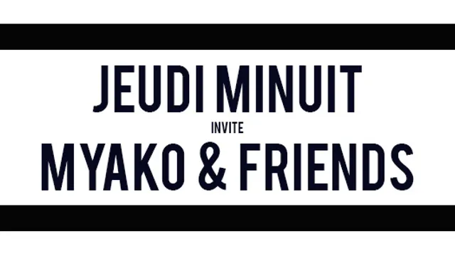 JEUDI MINUIT - MYAKO & FRIENDS