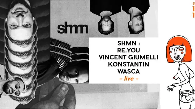 SHMN présente RE YOU + Vincent Giumelli + Konstantin + Wasca (live)