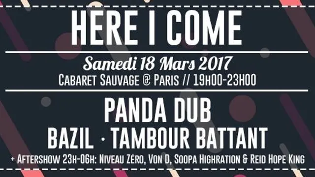HERE I COME - Panda dub, Tambour Battant, Bazil + Aftershow