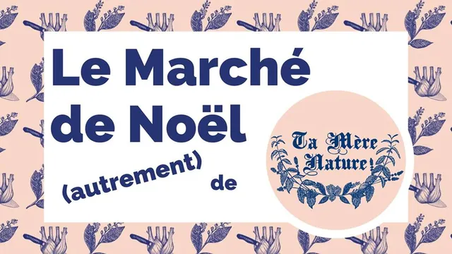 Le Marché de Noël (autrement) de Ta Mère Nature