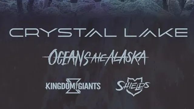CRYSTAL LAKE + OCEANS ATE ALASKA +KINGDOM OF GIANTS + SHIELDS
