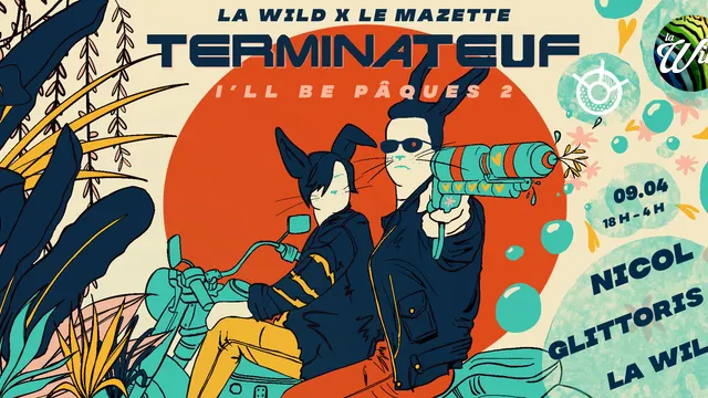 Le Mazette x La Wild / TERMINATEUF : I'll Be Pâques 2 w/ Nicol & Glittoris