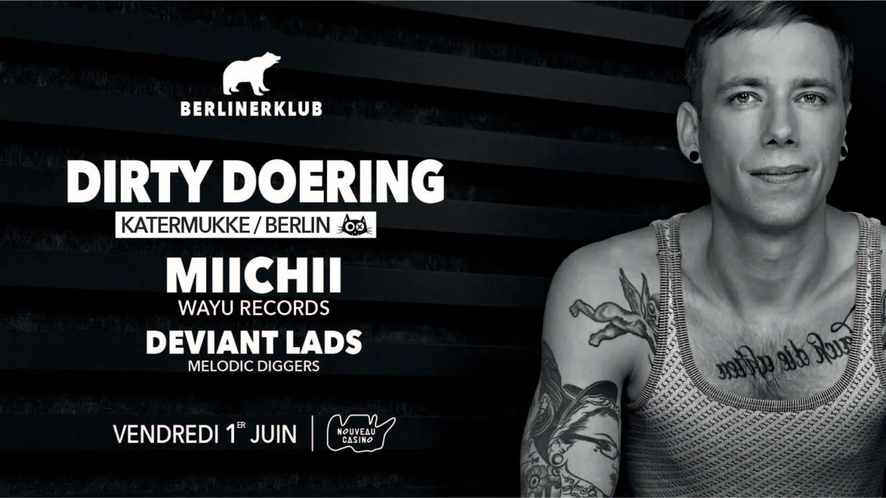 BERLINER Klub : Dirty Doering (Katermukke/Berlin), Miichii, Deviant Lads
