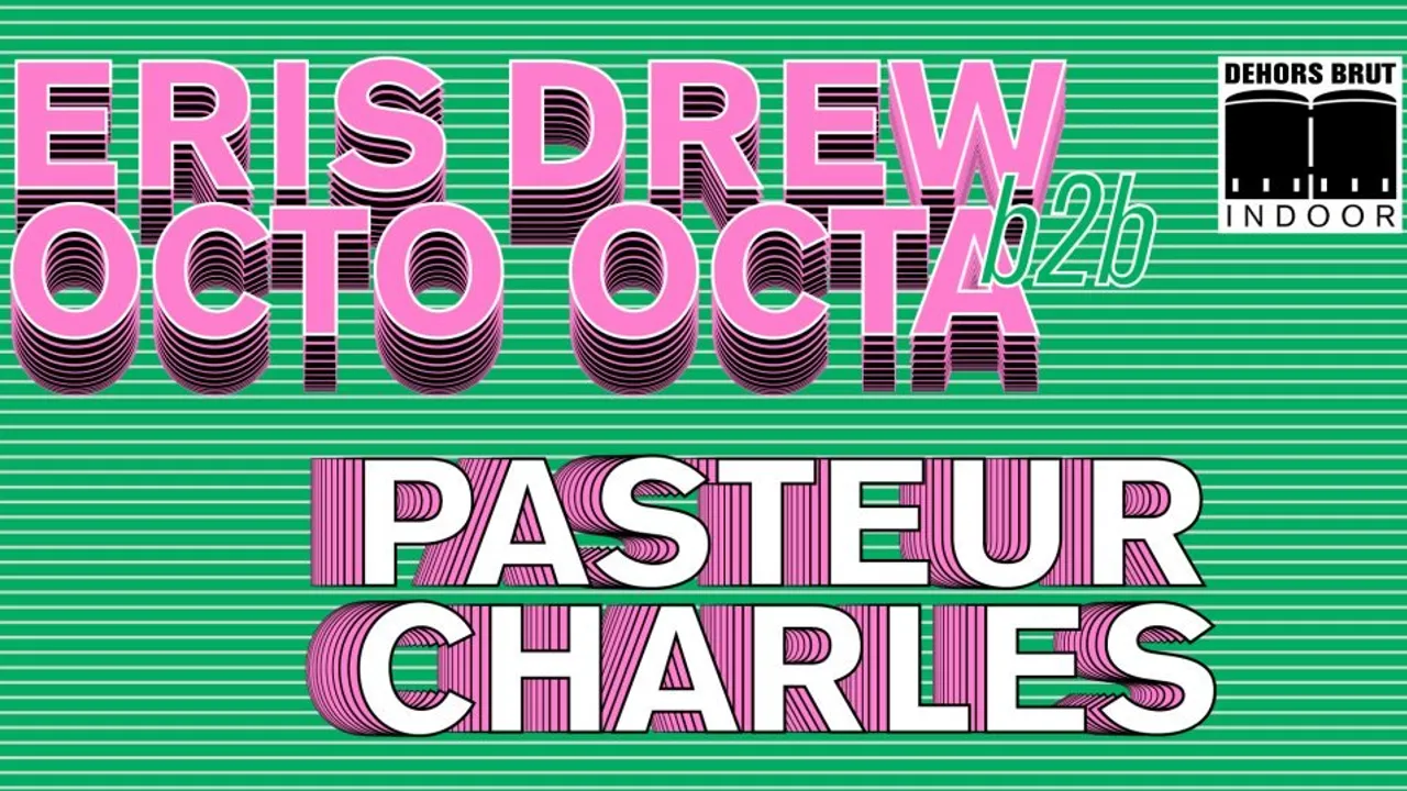 Dehors Brut Indoor: Octo Octa B2B Eris Drew, Pasteur Charles