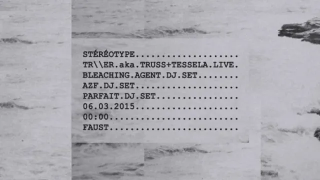 STÉRÉOTYPE W/ TR\\ER LIVE (TRUSS & TESSELA), BLEACHING AGENT, AZF & PARFAIT