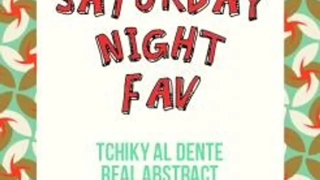 Saturday Night Fav: Tchiky Al Dente & Real Abstract