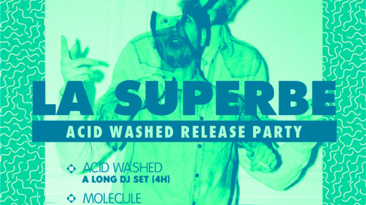 LA SUPERBE spéciale ACID WASHED Release Party