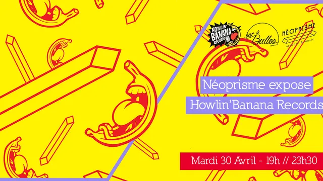 Néoprisme expose Howlin Banana Records au Bar à Bulles