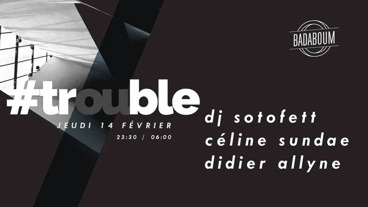 Trouble #4 w/ DJ Sotofett, Céline Sundae & Didier Allyne