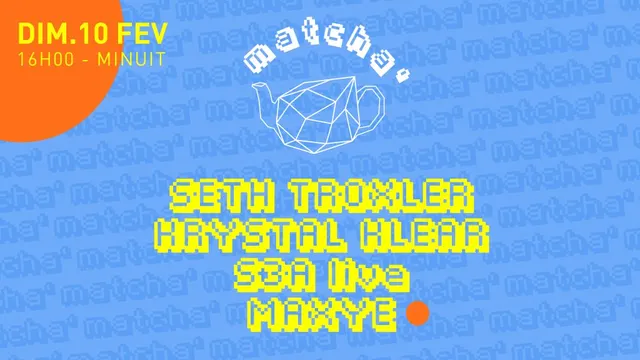 Matcha': Seth Troxler, Krystal Klear, S3A (Live), Maxye
