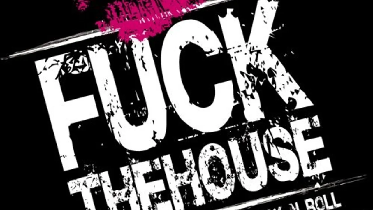 FUCKTHEHOUSE