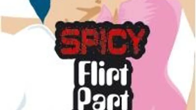 Spicy Flirt Part Two