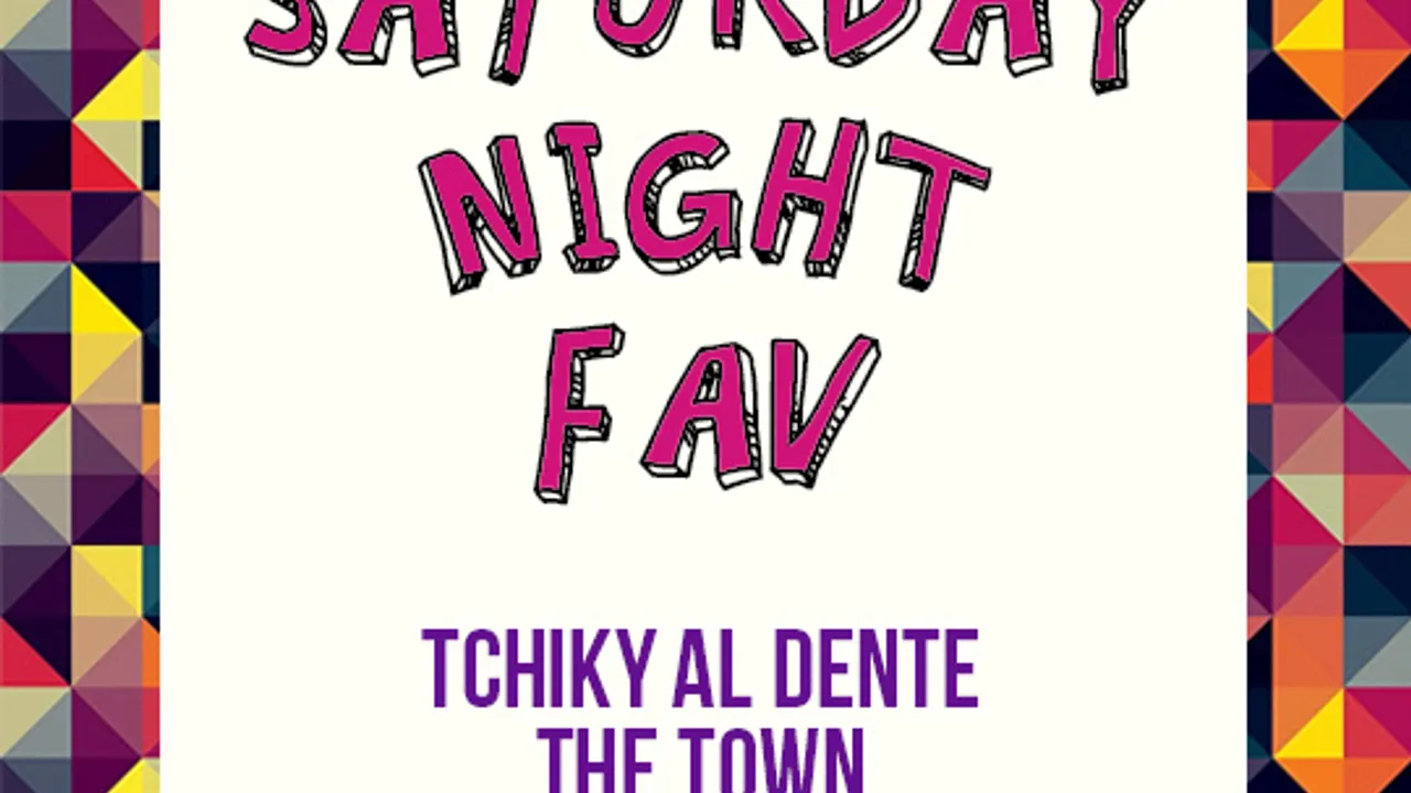 Saturday Night Fav - The Town & Tchiky Al Dente