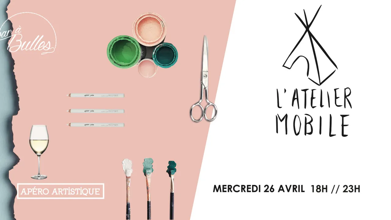 ▬▬ L'ATELIER MOBILE, L'APÉRO ARTISTIQUE DU BAR À BULLES ▬▬