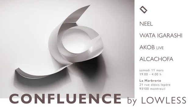 Confluence by Lowless: Neel, Wata Igarashi, Akob live, Alcachofa · La Marbrerie