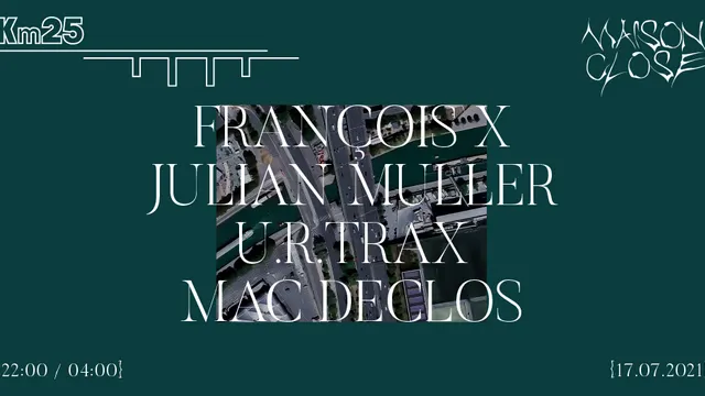 Maison Close x Kilomètre25 : François X, Julian Muller, u r trax, Mac Declos