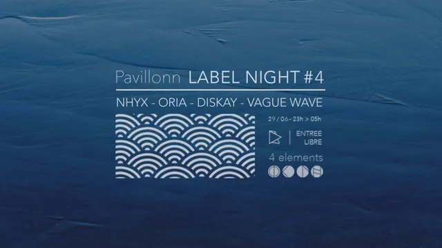 Pavillonn LABEL NIGHT #4 w/ Nhyx, Oria, Diskay, Vague Wave