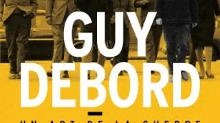 Guy Debord. Un art de la guerre