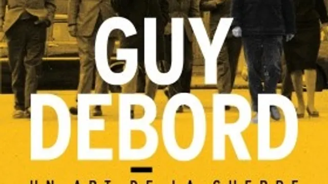 Guy Debord. Un art de la guerre