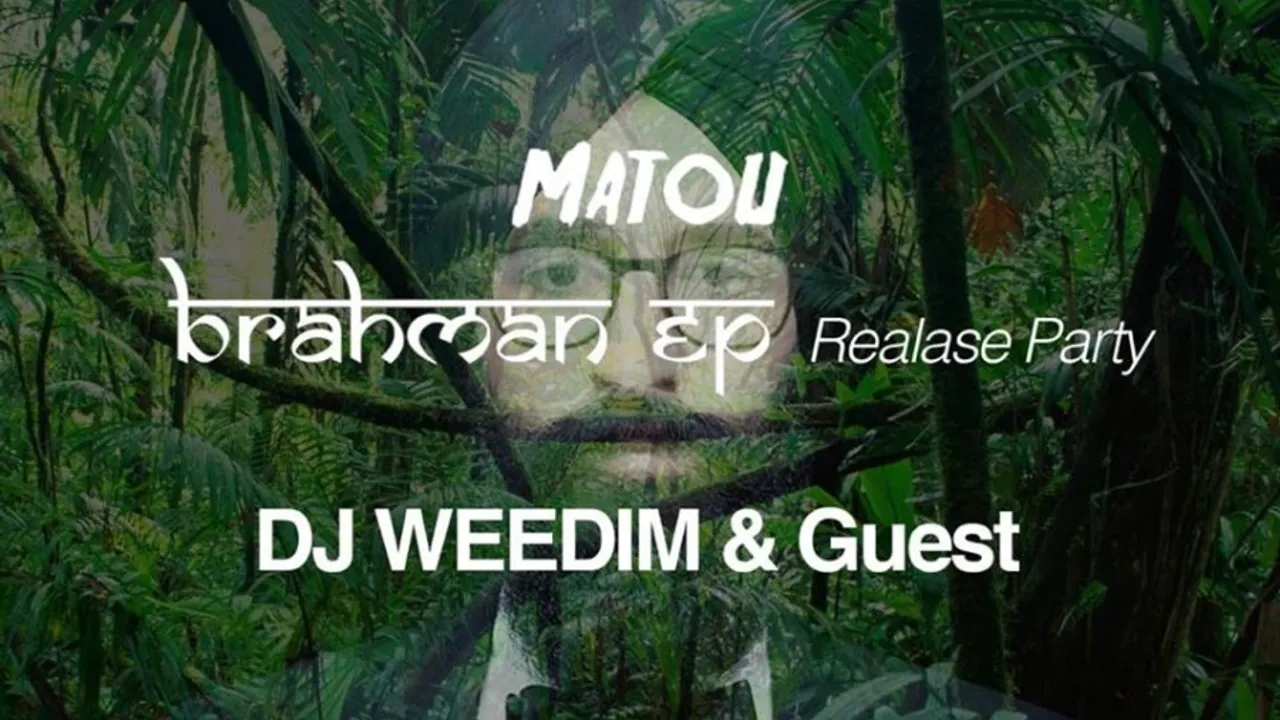 Matou "Brahman" EP Release Party // DJ Weedim & Guests